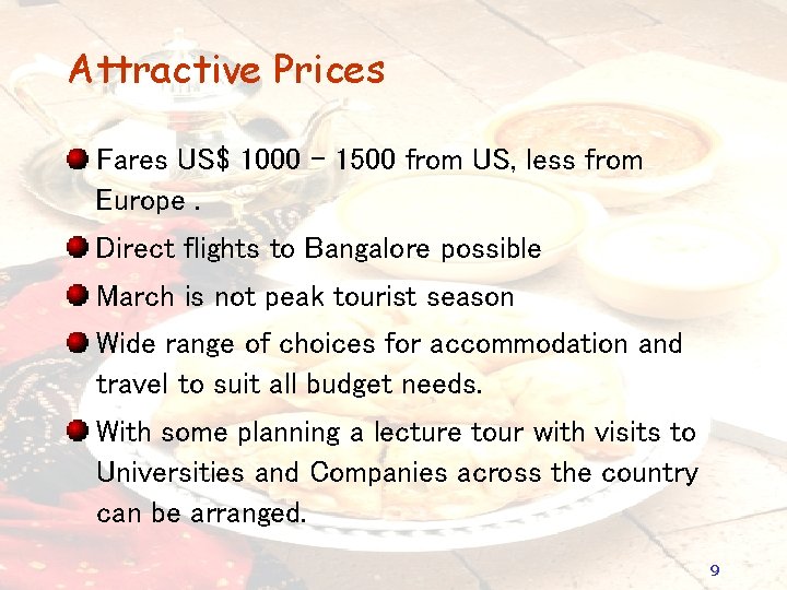Attractive Prices Fares US$ 1000 – 1500 from US, less from Europe. Direct flights