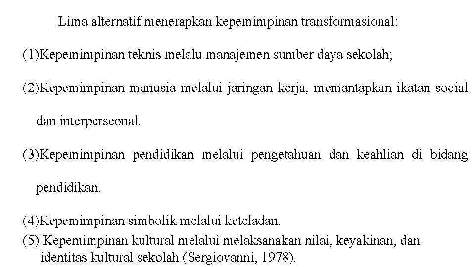 Lima alternatif menerapkan kepemimpinan transformasional: (1)Kepemimpinan teknis melalu manajemen sumber daya sekolah; (2)Kepemimpinan manusia