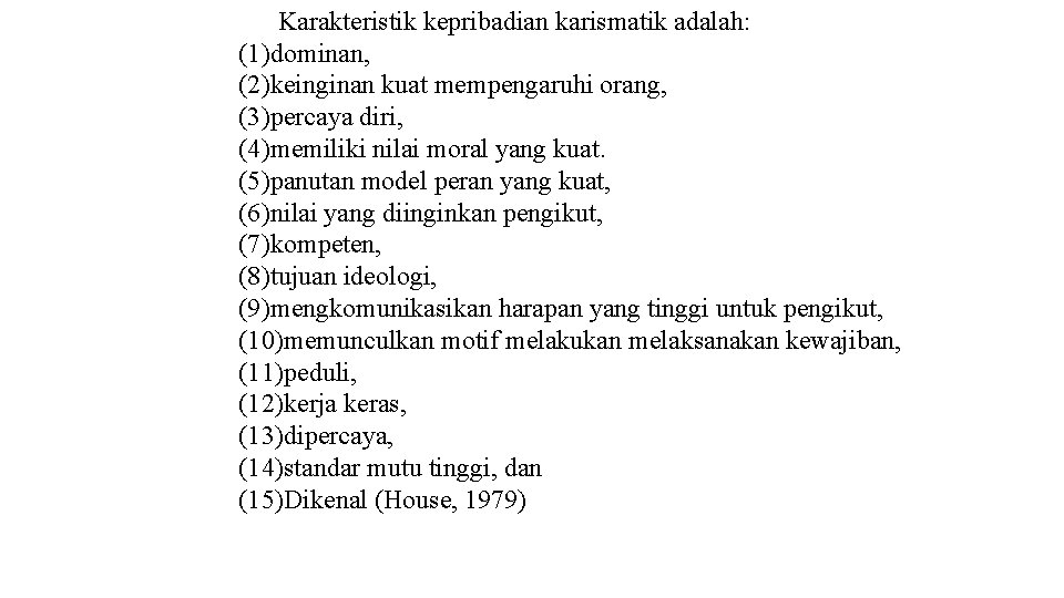 Karakteristik kepribadian karismatik adalah: (1)dominan, (2)keinginan kuat mempengaruhi orang, (3)percaya diri, (4)memiliki nilai moral