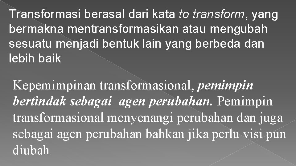 Transformasi berasal dari kata to transform, yang bermakna mentransformasikan atau mengubah sesuatu menjadi bentuk
