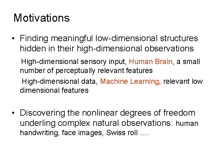 Motivations • Finding meaningful low-dimensional structures hidden in their high-dimensional observations High-dimensional sensory input,