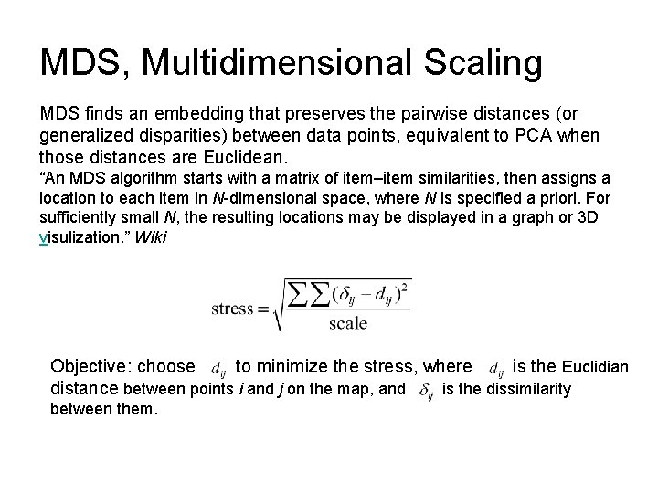 MDS, Multidimensional Scaling MDS finds an embedding that preserves the pairwise distances (or generalized