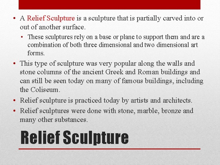  • A Relief Sculpture is a sculpture that is partially carved into or