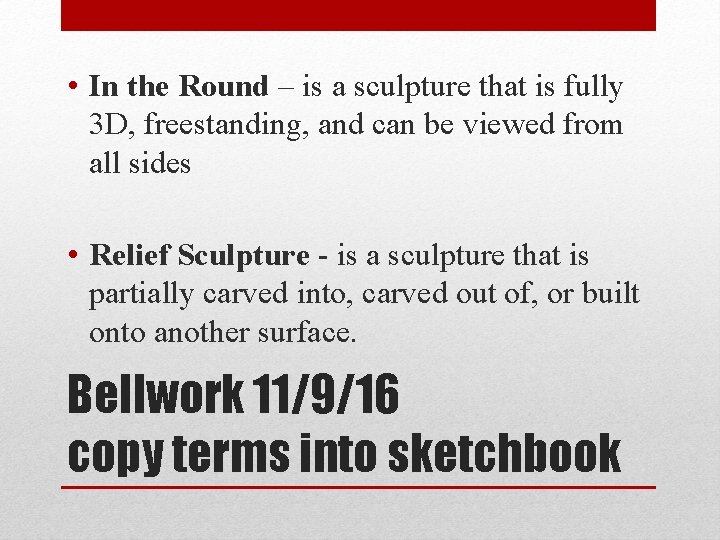  • In the Round – is a sculpture that is fully 3 D,