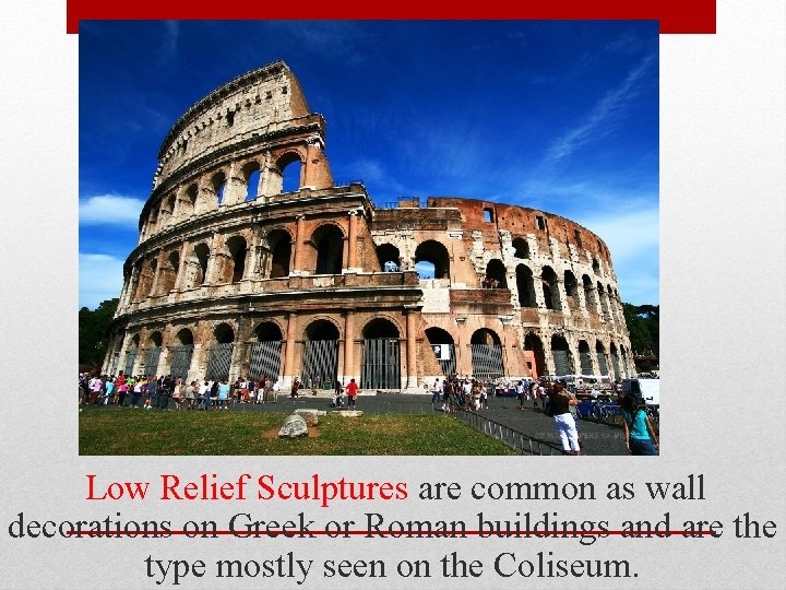 Low Relief Sculptures are common as wall decorations on Greek or Roman buildings and