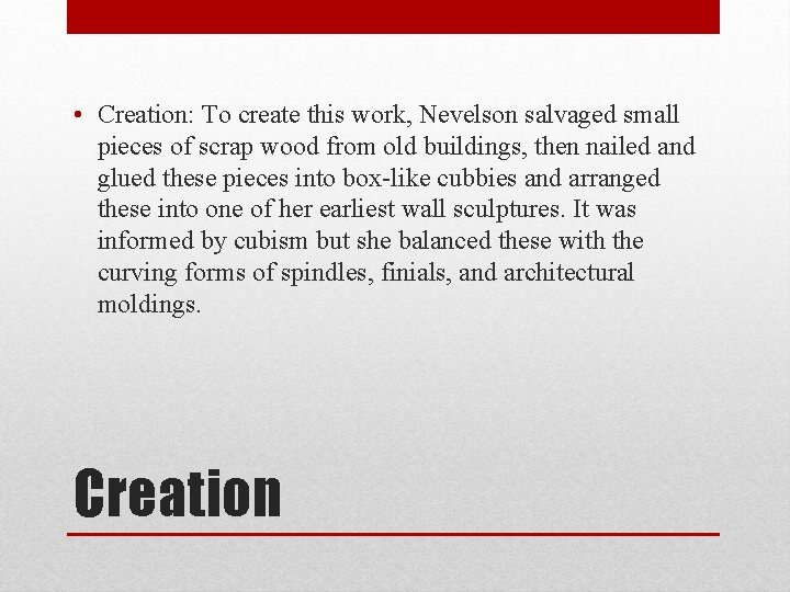  • Creation: To create this work, Nevelson salvaged small pieces of scrap wood