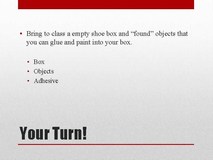  • Bring to class a empty shoe box and “found” objects that you