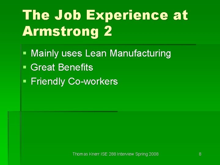 The Job Experience at Armstrong 2 § § § Mainly uses Lean Manufacturing Great