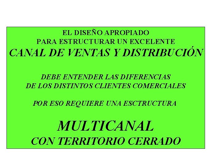 EL DISEÑO APROPIADO PARA ESTRUCTURAR UN EXCELENTE CANAL DE VENTAS Y DISTRIBUCIÓN DEBE ENTENDER