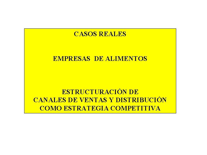 CASOS REALES EMPRESAS DE ALIMENTOS ESTRUCTURACIÓN DE CANALES DE VENTAS Y DISTRIBUCIÓN COMO ESTRATEGIA