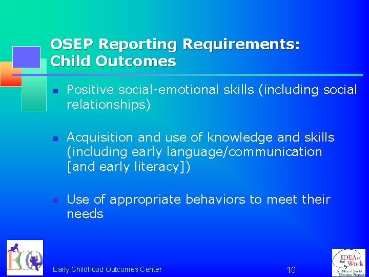 OSEP Reporting Requirements: Child Outcomes n n n Positive social-emotional skills (including social relationships)