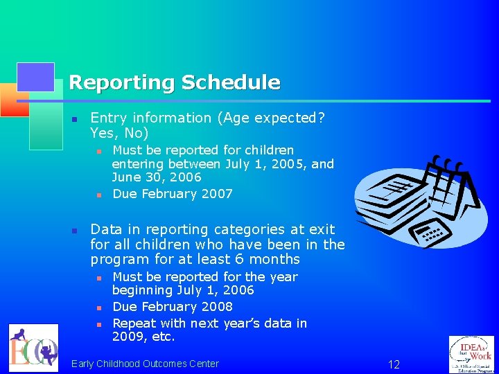 Reporting Schedule n Entry information (Age expected? Yes, No) n n n Must be