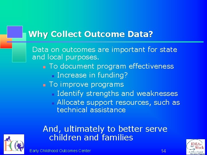 Why Collect Outcome Data? Data on outcomes are important for state and local purposes.