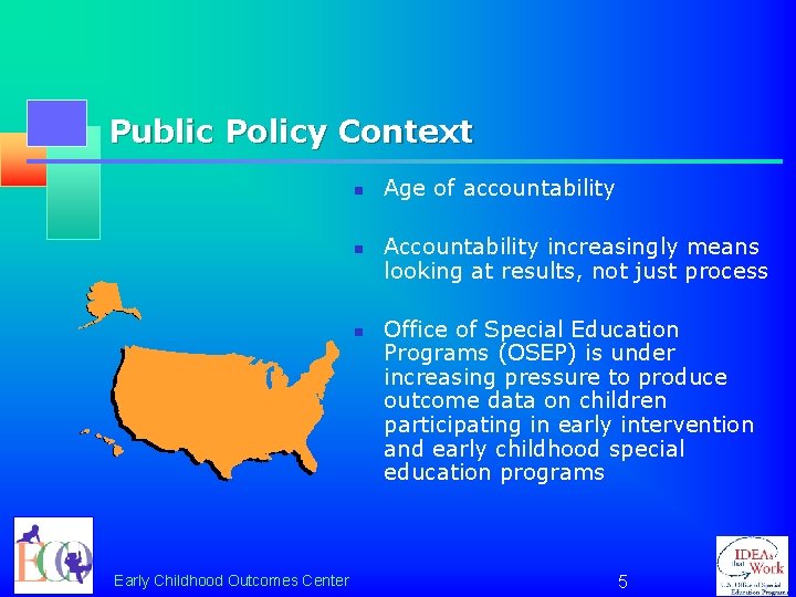 Public Policy Context n n n Early Childhood Outcomes Center Age of accountability Accountability