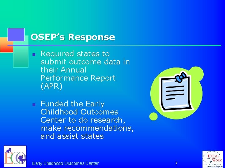 OSEP’s Response n n Required states to submit outcome data in their Annual Performance