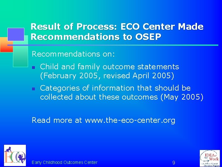 Result of Process: ECO Center Made Recommendations to OSEP Recommendations on: n n Child