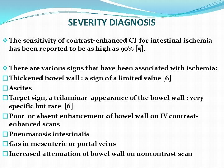 SEVERITY DIAGNOSIS v The sensitivity of contrast-enhanced CT for intestinal ischemia has been reported