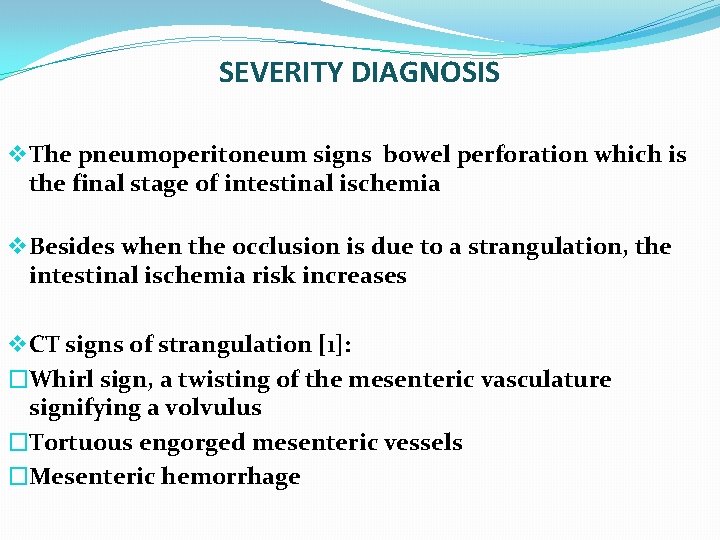 SEVERITY DIAGNOSIS v The pneumoperitoneum signs bowel perforation which is the final stage of