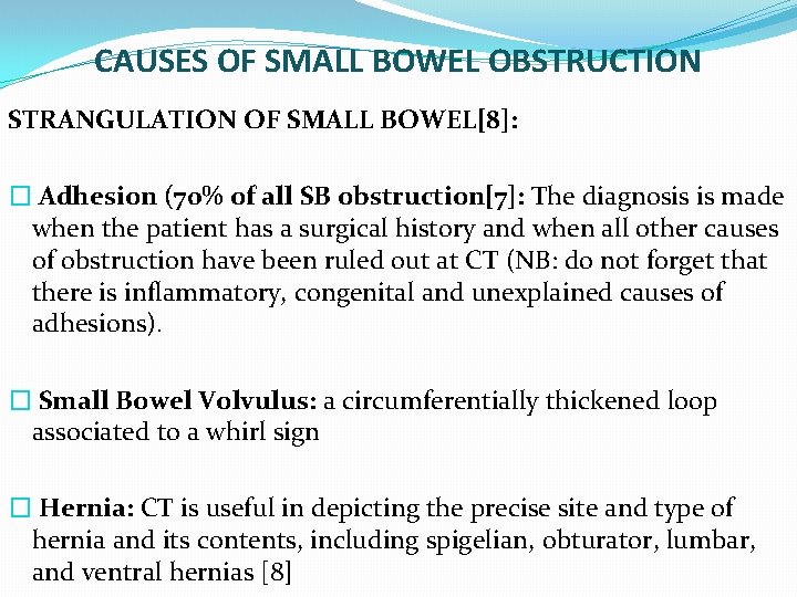 CAUSES OF SMALL BOWEL OBSTRUCTION STRANGULATION OF SMALL BOWEL[8]: � Adhesion (70% of all
