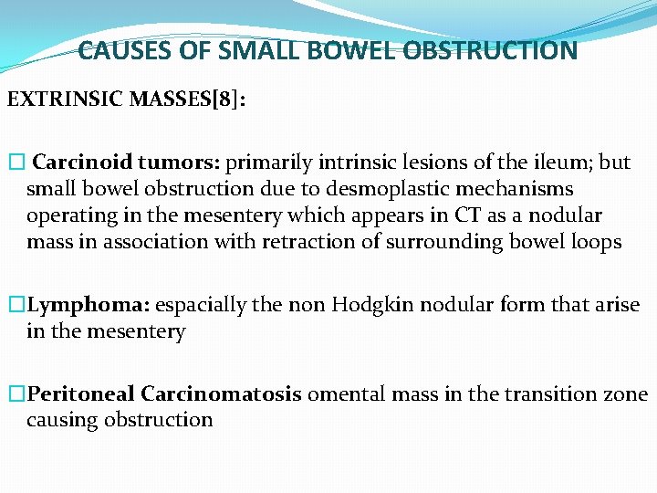 CAUSES OF SMALL BOWEL OBSTRUCTION EXTRINSIC MASSES[8]: � Carcinoid tumors: primarily intrinsic lesions of