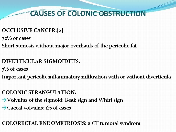 CAUSES OF COLONIC OBSTRUCTION OCCLUSIVE CANCER: [2] 70% of cases Short stenosis without major