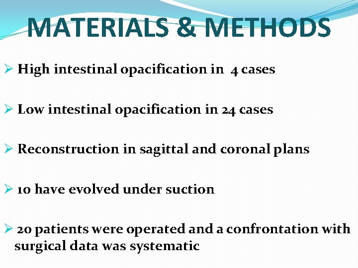 MATERIALS & METHODS Ø High intestinal opacification in 4 cases Ø Low intestinal opacification