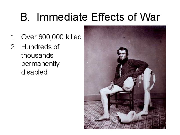 B. Immediate Effects of War 1. Over 600, 000 killed 2. Hundreds of thousands
