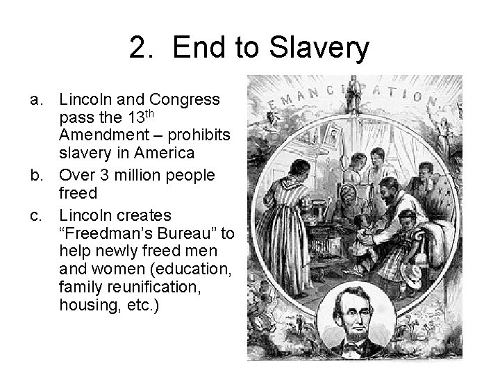 2. End to Slavery a. Lincoln and Congress pass the 13 th Amendment –