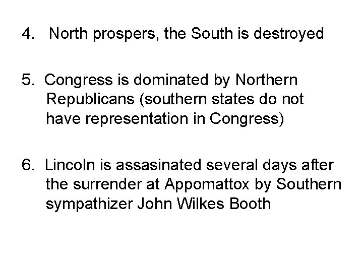 4. North prospers, the South is destroyed 5. Congress is dominated by Northern Republicans