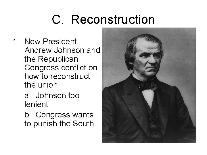 C. Reconstruction 1. New President Andrew Johnson and the Republican Congress conflict on how