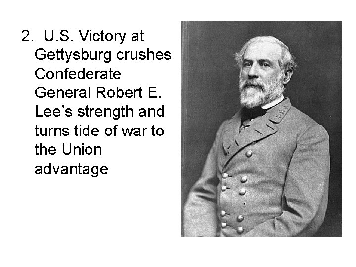 2. U. S. Victory at Gettysburg crushes Confederate General Robert E. Lee’s strength and