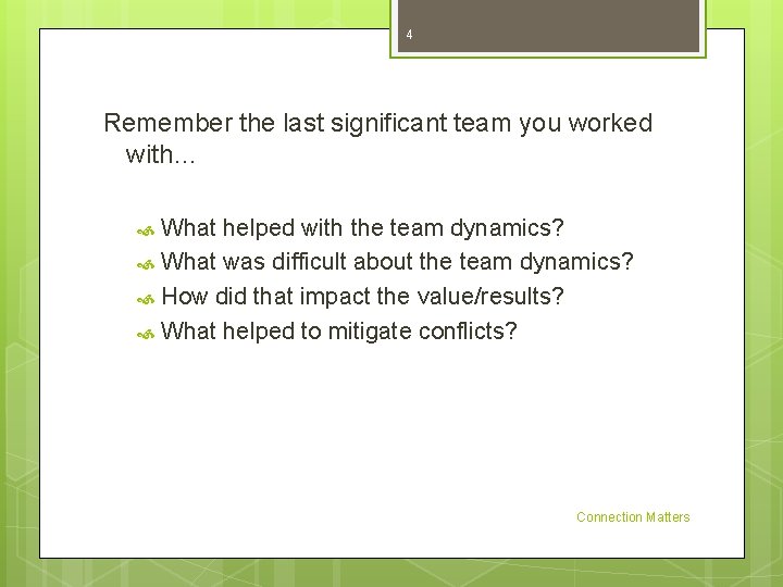 4 Remember the last significant team you worked with… What helped with the team