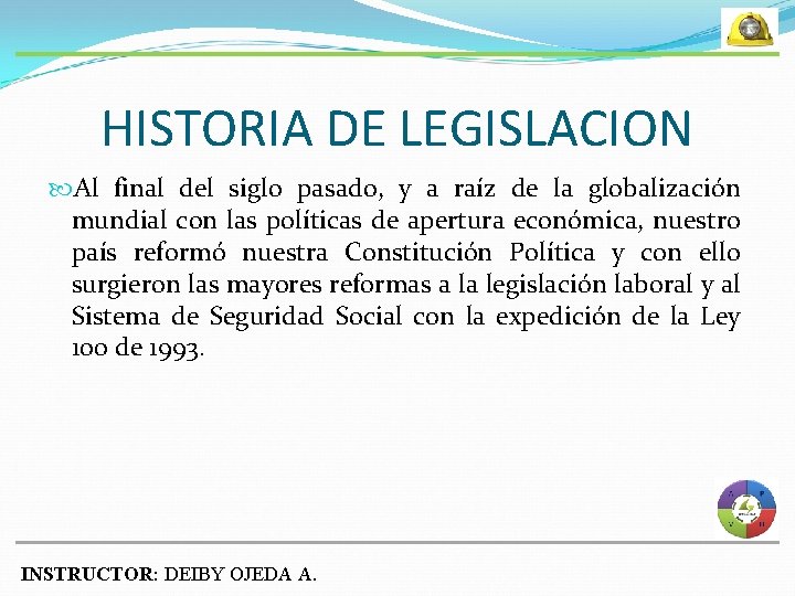 HISTORIA DE LEGISLACION Al final del siglo pasado, y a raíz de la globalización