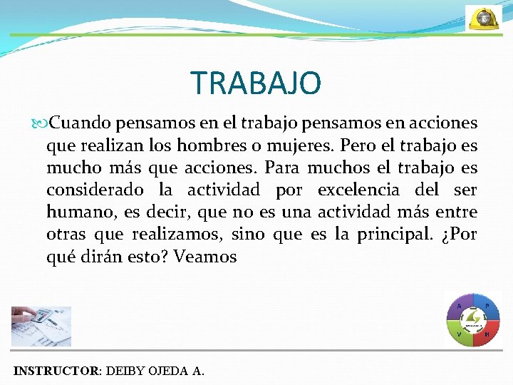 TRABAJO Cuando pensamos en el trabajo pensamos en acciones que realizan los hombres o