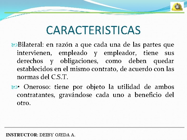 CARACTERISTICAS Bilateral: en razón a que cada una de las partes que intervienen, empleado