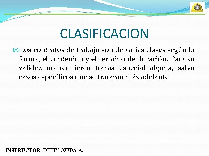 CLASIFICACION Los contratos de trabajo son de varias clases según la forma, el contenido
