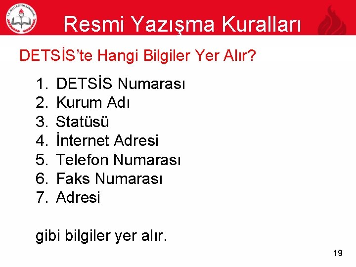 Resmi Yazışma Kuralları 19 DETSİS’te Hangi Bilgiler Yer Alır? 1. 2. 3. 4. 5.