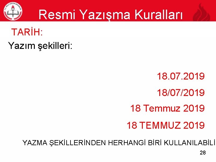 Resmi Yazışma Kuralları TARİH: Yazım şekilleri: 28 18. 07. 2019 18/07/2019 18 Temmuz 2019