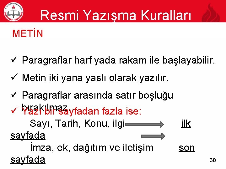 Resmi Yazışma Kuralları 38 METİN ü Paragraflar harf yada rakam ile başlayabilir. ü Metin