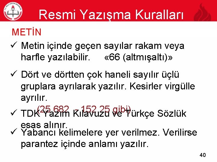 Resmi Yazışma Kuralları 40 METİN ü Metin içinde geçen sayılar rakam veya harfle yazılabilir.