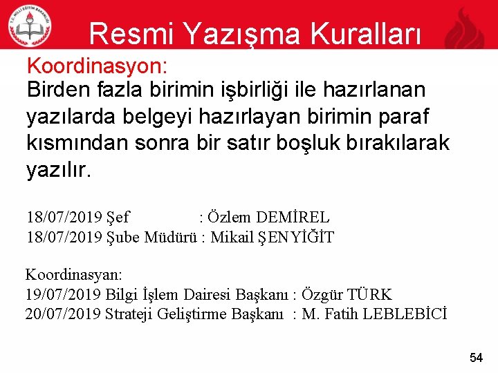 Resmi Yazışma Kuralları 54 Koordinasyon: Birden fazla birimin işbirliği ile hazırlanan yazılarda belgeyi hazırlayan