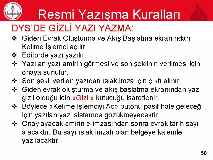 Resmi Yazışma Kuralları 58 DYS’DE GİZLİ YAZI YAZMA: v Giden Evrak Oluşturma ve Akış