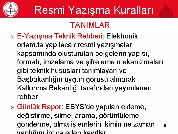 Resmi Yazışma Kuralları TANIMLAR 6 Ø Ø E-Yazışma Teknik Rehberi: Elektronik ortamda yapılacak resmi