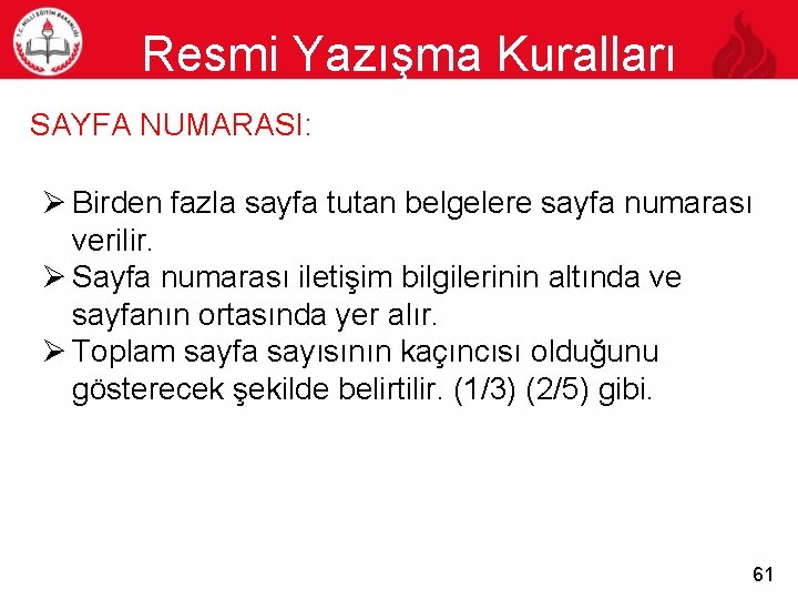 Resmi Yazışma Kuralları 61 SAYFA NUMARASI: Ø Birden fazla sayfa tutan belgelere sayfa numarası