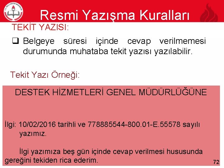 Resmi Yazışma Kuralları TEKİT YAZISI: 72 q Belgeye süresi içinde cevap verilmemesi durumunda muhataba