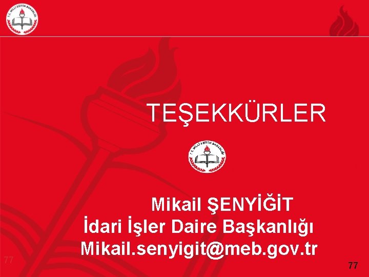 TEŞEKKÜRLER 77 Mikail ŞENYİĞİT İdari İşler Daire Başkanlığı Mikail. senyigit@meb. gov. tr 77 