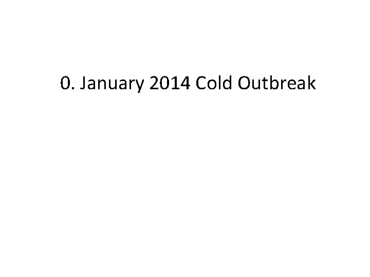 0. January 2014 Cold Outbreak 