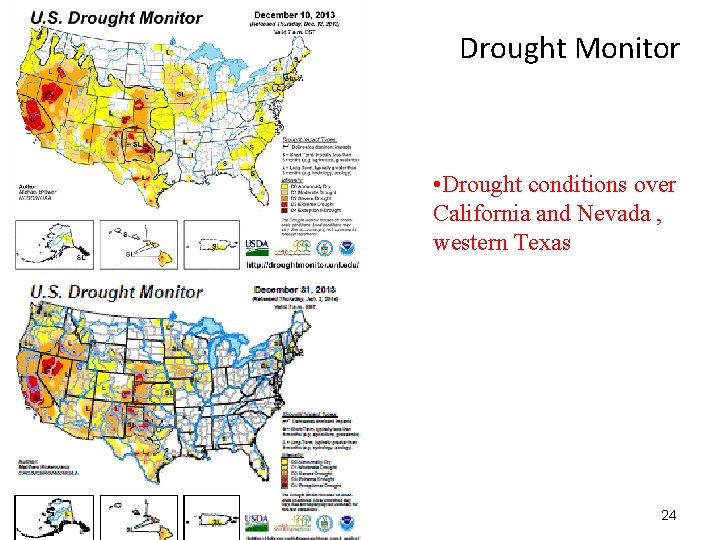 Drought Monitor • Drought conditions over California and Nevada , western Texas 24 
