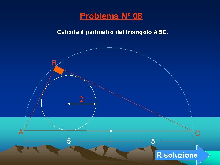 Problema Nº 08 Calcula il perímetro del triangolo ABC. B 2 A 5 5