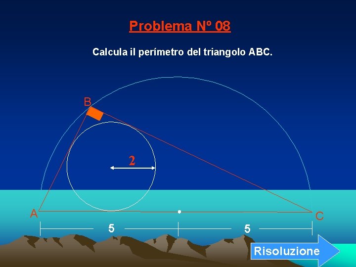 Problema Nº 08 Calcula il perímetro del triangolo ABC. B 2 A 5 5 Problema Nº 08 Calcula il perímetro del triangolo ABC. B 2 A 5 5